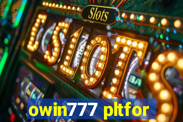 owin777 pltfor
